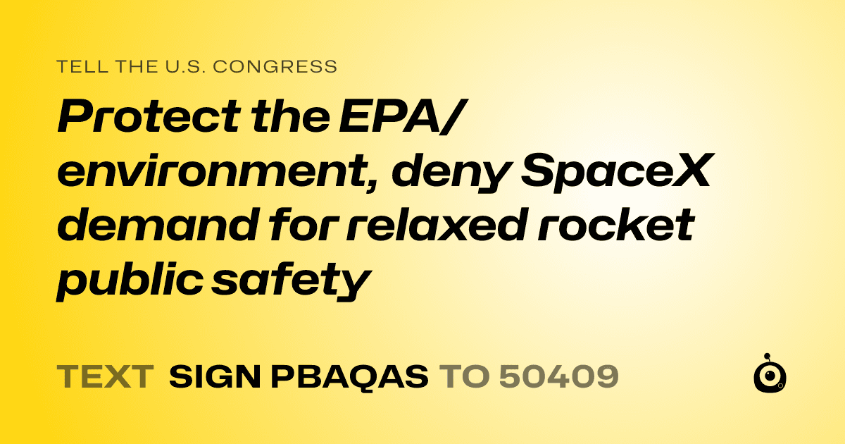 A shareable card that reads "tell the U.S. Congress: Protect the EPA/environment, deny SpaceX demand for relaxed rocket public safety" followed by "text sign PBAQAS to 50409"