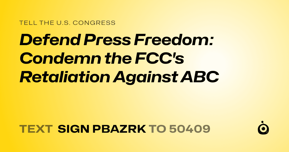 A shareable card that reads "tell the U.S. Congress: Defend Press Freedom: Condemn the FCC's Retaliation Against ABC" followed by "text sign PBAZRK to 50409"
