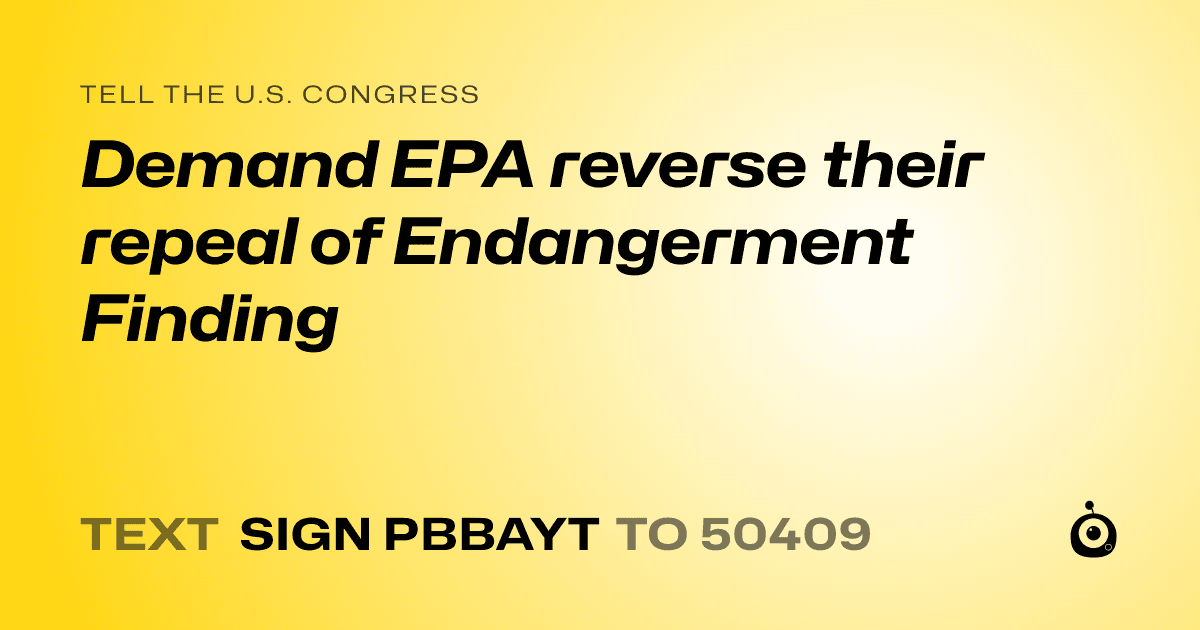 A shareable card that reads "tell the U.S. Congress: Demand EPA reverse their repeal of Endangerment Finding" followed by "text sign PBBAYT to 50409"