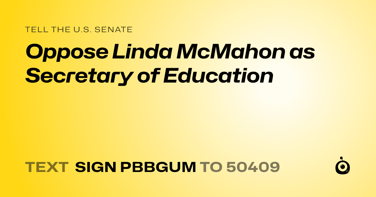 A shareable card that reads "tell the U.S. Senate: Oppose Linda McMahon as Secretary of Education" followed by "text sign PBBGUM to 50409"