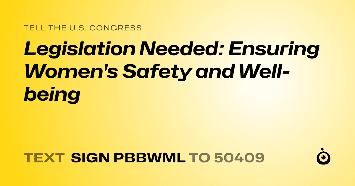 A shareable card that reads "tell the U.S. Congress: Legislation Needed: Ensuring Women's Safety and Well-being" followed by "text sign PBBWML to 50409"
