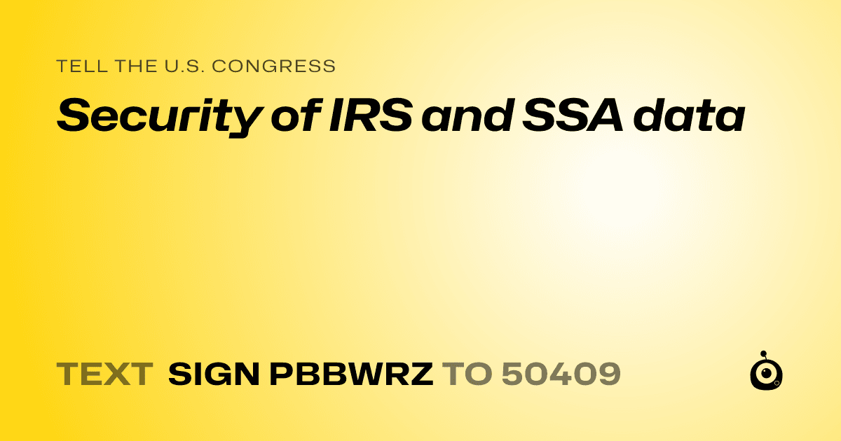 A shareable card that reads "tell the U.S. Congress: Security of IRS and SSA data" followed by "text sign PBBWRZ to 50409"