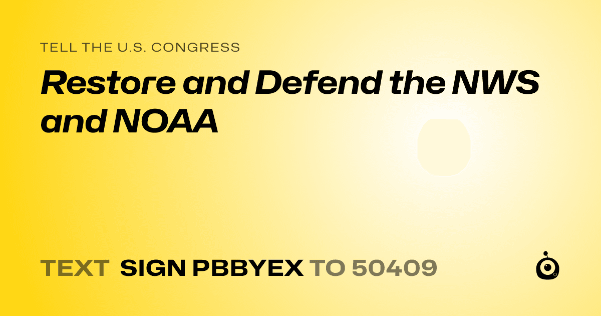 A shareable card that reads "tell the U.S. Congress: Restore and Defend the NWS and NOAA" followed by "text sign PBBYEX to 50409"