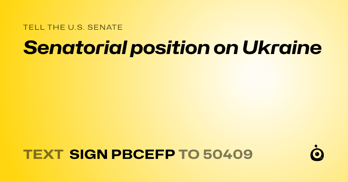 A shareable card that reads "tell the U.S. Senate: Senatorial position on Ukraine" followed by "text sign PBCEFP to 50409"