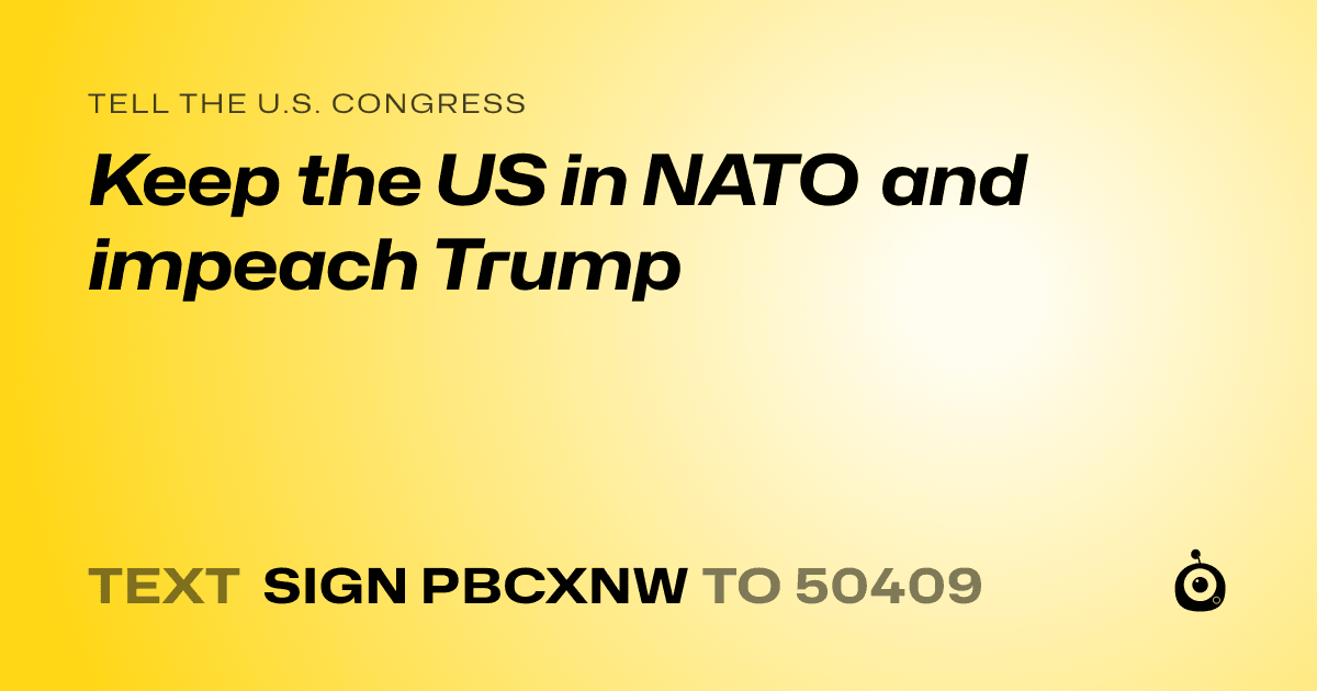 A shareable card that reads "tell the U.S. Congress: Keep the US in NATO and impeach Trump" followed by "text sign PBCXNW to 50409"