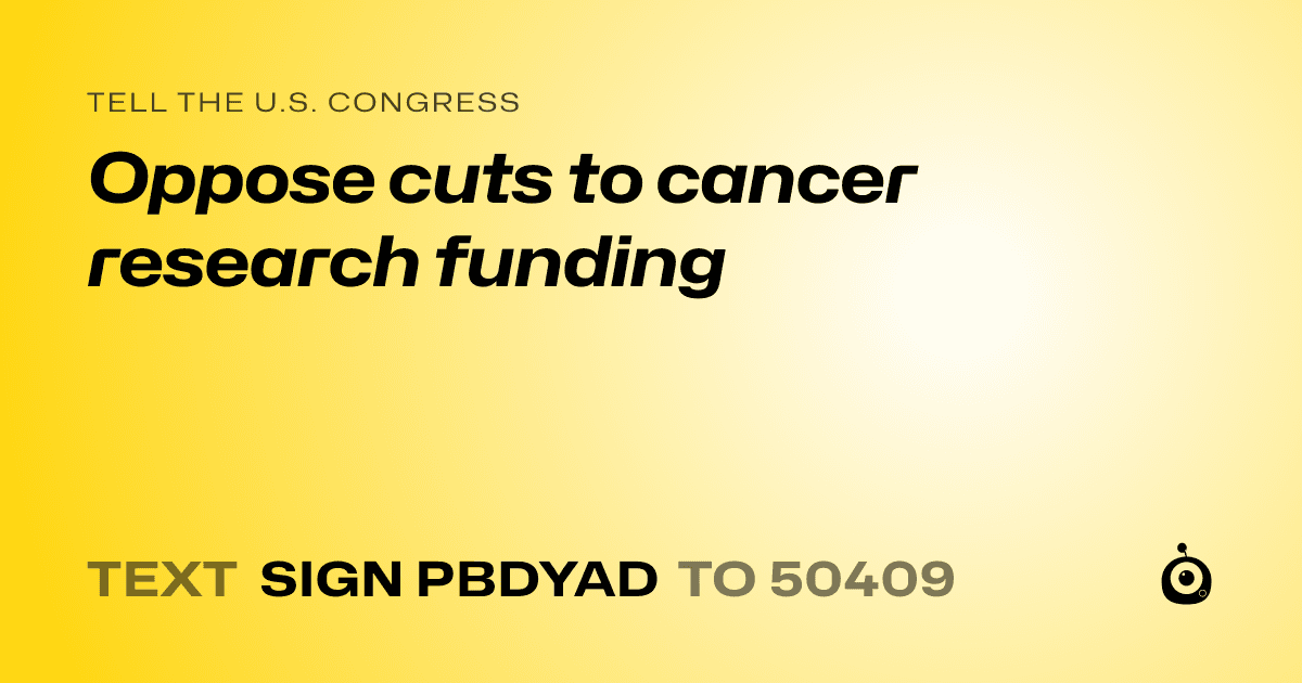 A shareable card that reads "tell the U.S. Congress: Oppose cuts to cancer research funding" followed by "text sign PBDYAD to 50409"