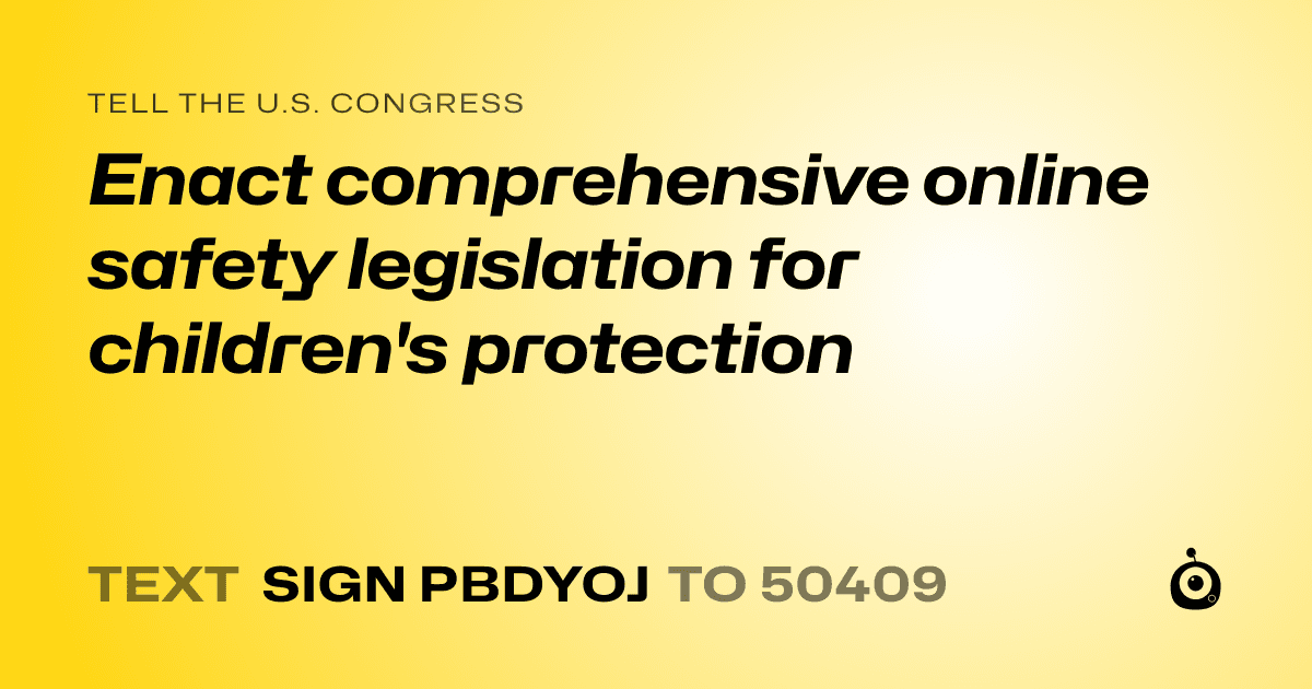 A shareable card that reads "tell the U.S. Congress: Enact comprehensive online safety legislation for children's protection" followed by "text sign PBDYOJ to 50409"