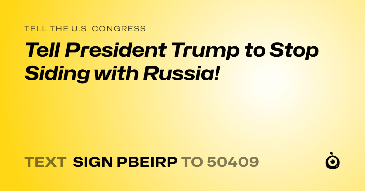 A shareable card that reads "tell the U.S. Congress: Tell President Trump to Stop Siding with Russia!" followed by "text sign PBEIRP to 50409"