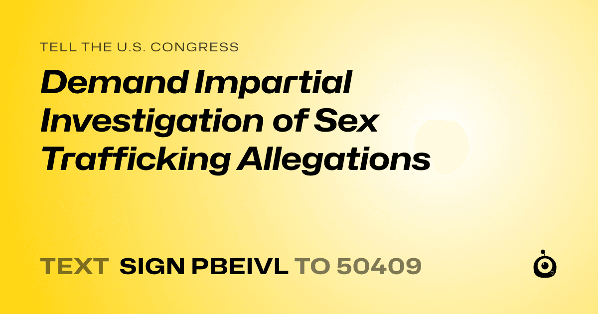 A shareable card that reads "tell the U.S. Congress: Demand Impartial Investigation of Sex Trafficking Allegations" followed by "text sign PBEIVL to 50409"