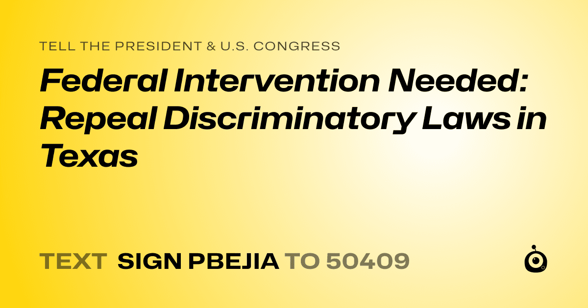 A shareable card that reads "tell the President & U.S. Congress: Federal Intervention Needed: Repeal Discriminatory Laws in Texas" followed by "text sign PBEJIA to 50409"