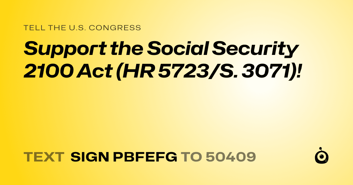 A shareable card that reads "tell the U.S. Congress: Support the Social Security 2100 Act (HR 5723/S. 3071)!" followed by "text sign PBFEFG to 50409"