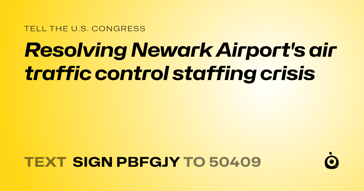 A shareable card that reads "tell the U.S. Congress: Resolving Newark Airport's air traffic control staffing crisis" followed by "text sign PBFGJY to 50409"