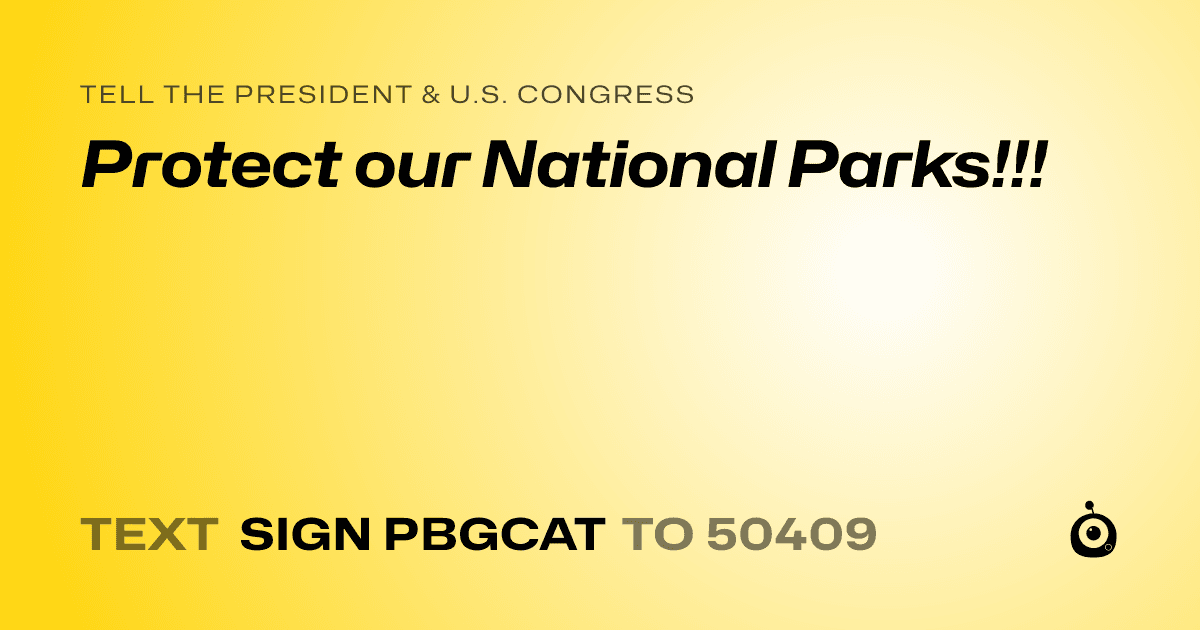 A shareable card that reads "tell the President & U.S. Congress: Protect our National Parks!!!" followed by "text sign PBGCAT to 50409"