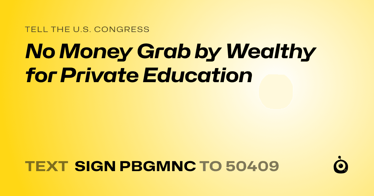 A shareable card that reads "tell the U.S. Congress: No Money Grab by Wealthy for Private Education" followed by "text sign PBGMNC to 50409"