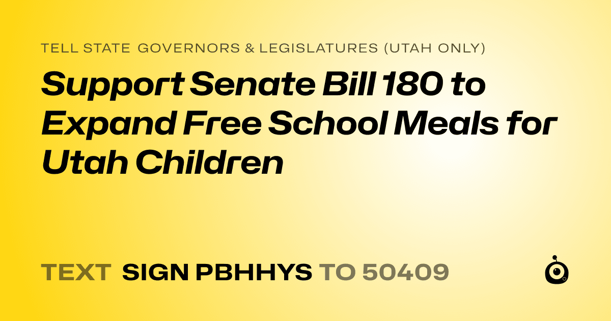 A shareable card that reads "tell State Governors & Legislatures (Utah only): Support Senate Bill 180 to Expand Free School Meals for Utah Children" followed by "text sign PBHHYS to 50409"