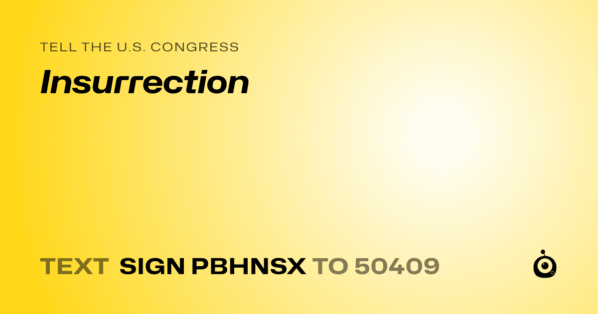 A shareable card that reads "tell the U.S. Congress: Insurrection" followed by "text sign PBHNSX to 50409"