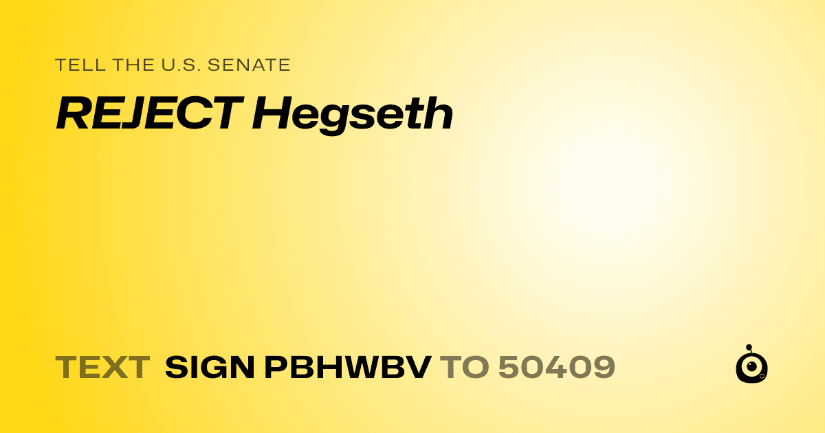 A shareable card that reads "tell the U.S. Senate: REJECT Hegseth" followed by "text sign PBHWBV to 50409"