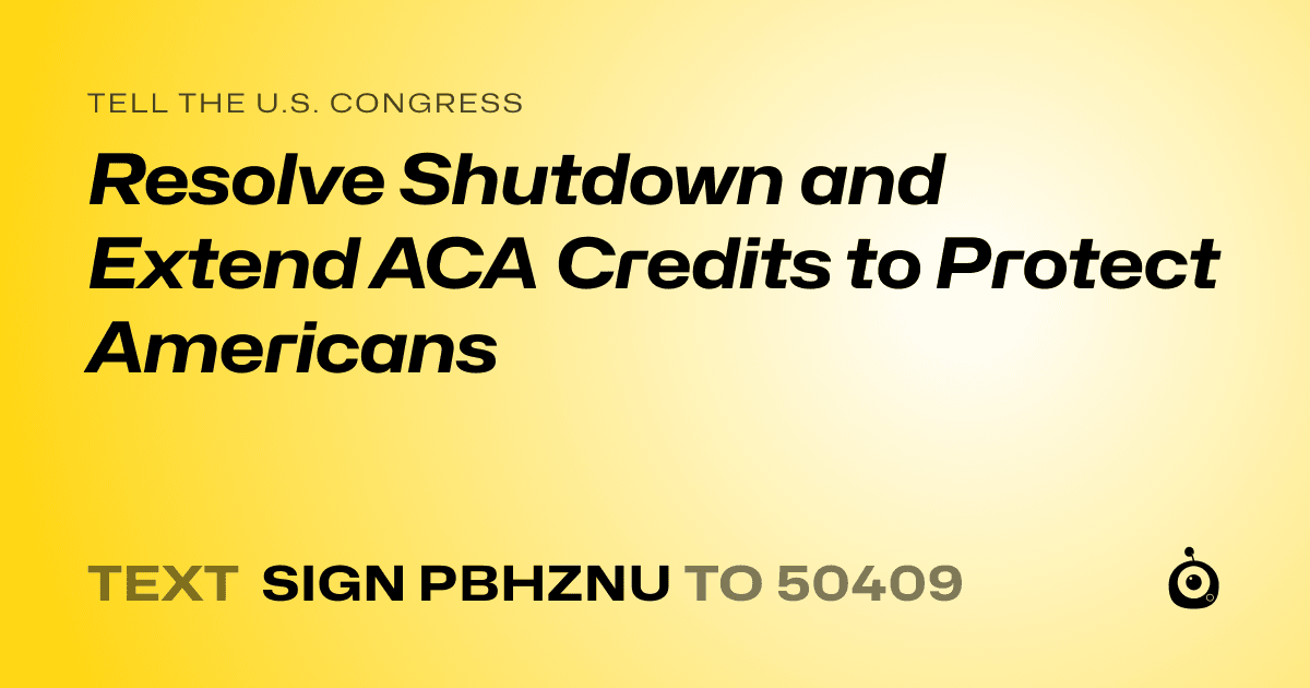 A shareable card that reads "tell the U.S. Congress: Resolve Shutdown and Extend ACA Credits to Protect Americans" followed by "text sign PBHZNU to 50409"