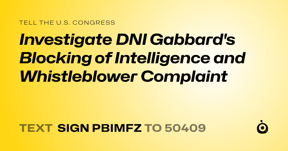 A shareable card that reads "tell the U.S. Congress: Investigate DNI Gabbard's Blocking of Intelligence and Whistleblower
Complaint" followed by "text sign PBIMFZ to 50409"