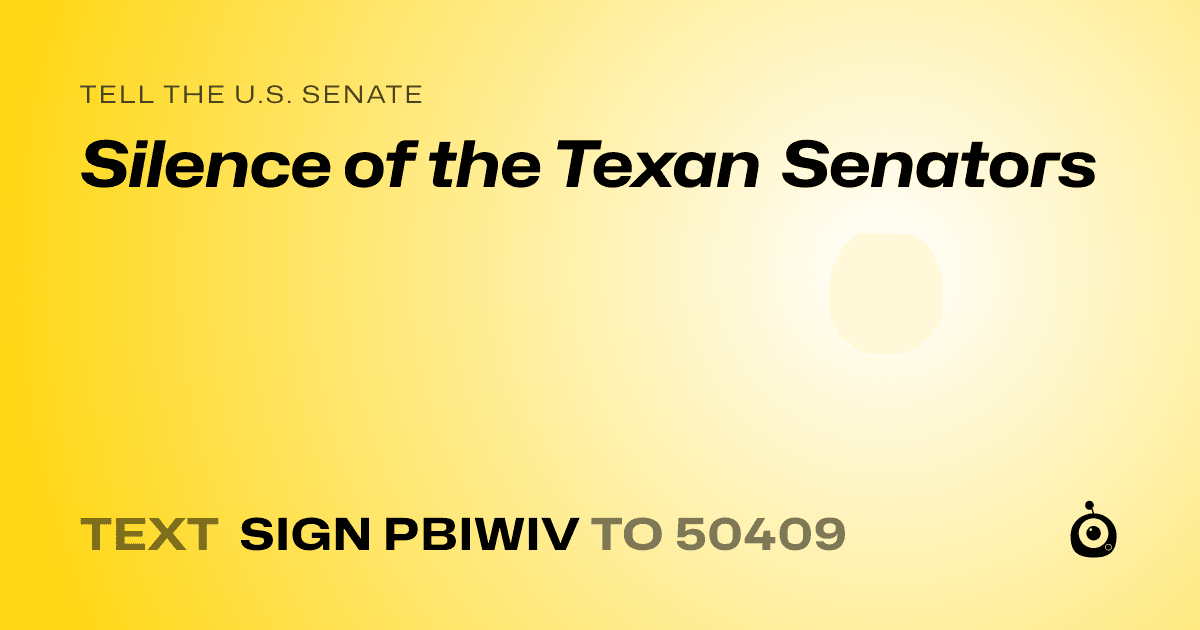 A shareable card that reads "tell the U.S. Senate: Silence of the Texan Senators" followed by "text sign PBIWIV to 50409"