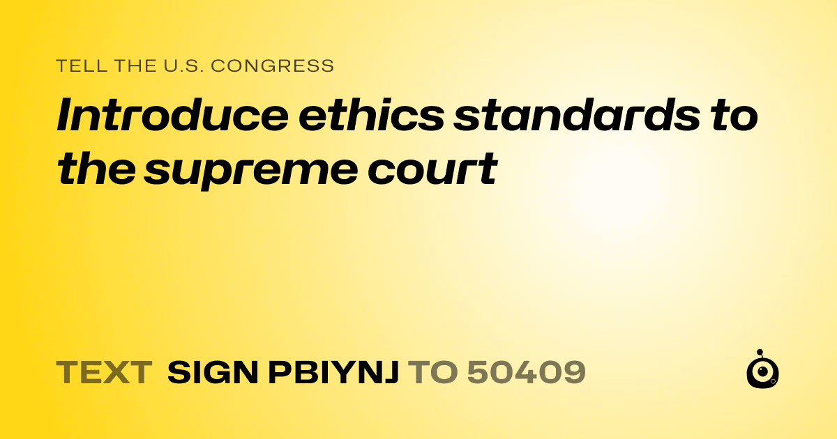 A shareable card that reads "tell the U.S. Congress: Introduce ethics standards to the supreme court" followed by "text sign PBIYNJ to 50409"
