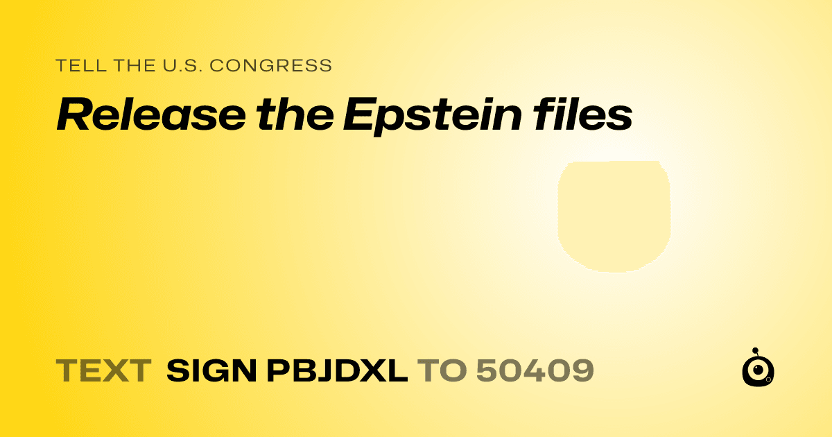 A shareable card that reads "tell the U.S. Congress: Release the Epstein files" followed by "text sign PBJDXL to 50409"