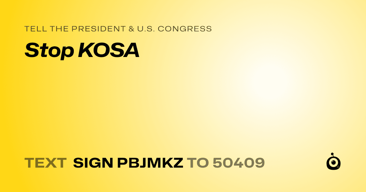A shareable card that reads "tell the President & U.S. Congress: Stop KOSA" followed by "text sign PBJMKZ to 50409"