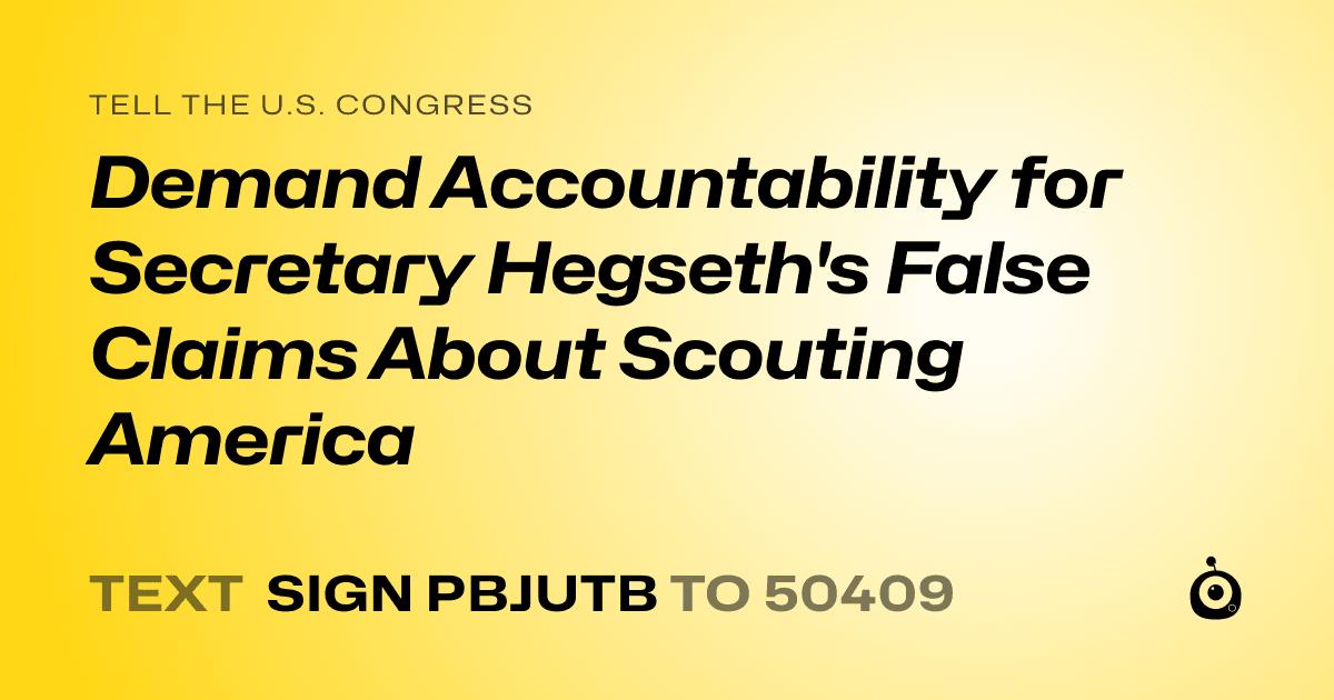 A shareable card that reads "tell the U.S. Congress: Demand Accountability for Secretary Hegseth's False Claims About Scouting America" followed by "text sign PBJUTB to 50409"