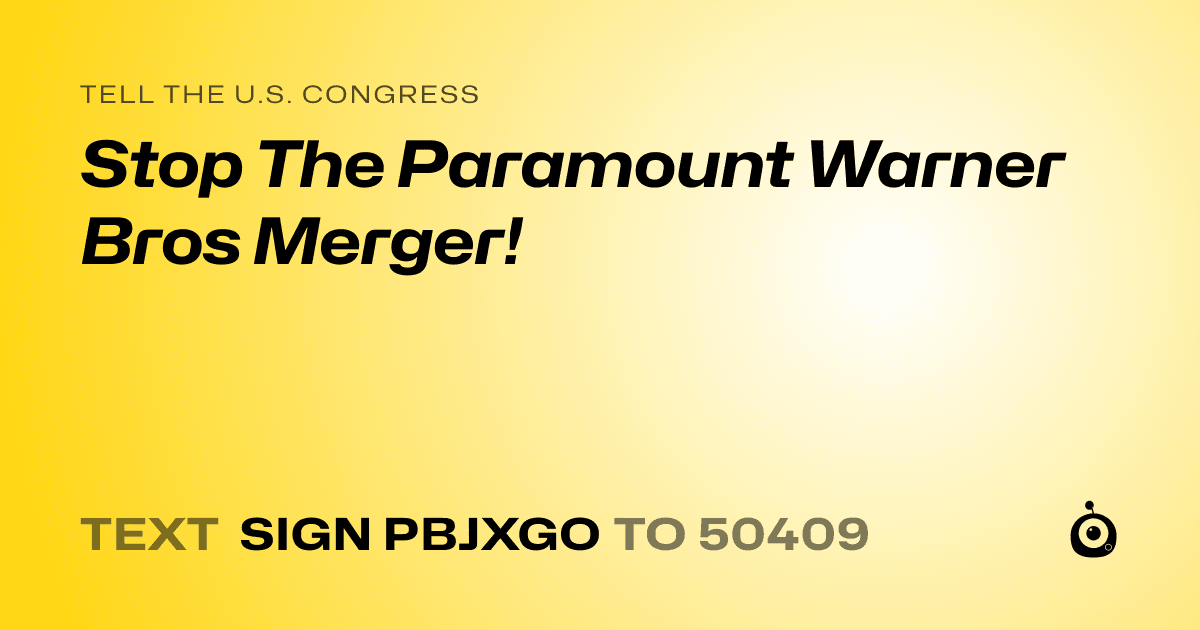 A shareable card that reads "tell the U.S. Congress: Stop The Paramount Warner Bros Merger!" followed by "text sign PBJXGO to 50409"