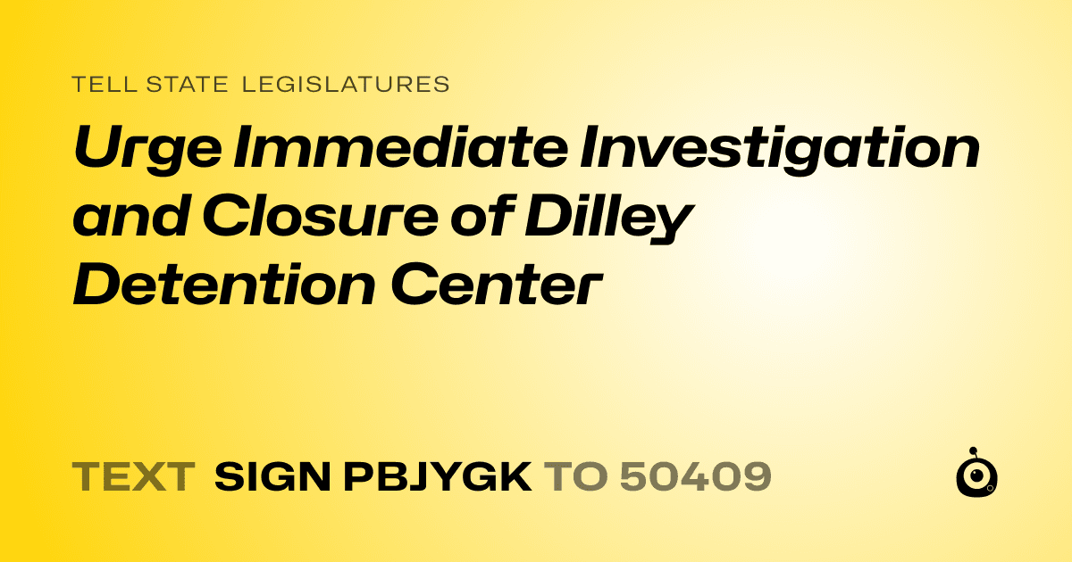 A shareable card that reads "tell State Legislatures: Urge Immediate Investigation and Closure of Dilley Detention Center" followed by "text sign PBJYGK to 50409"