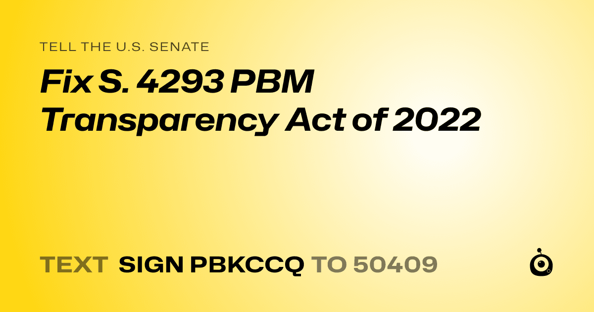 A shareable card that reads "tell the U.S. Senate: Fix S. 4293 PBM Transparency Act of 2022" followed by "text sign PBKCCQ to 50409"
