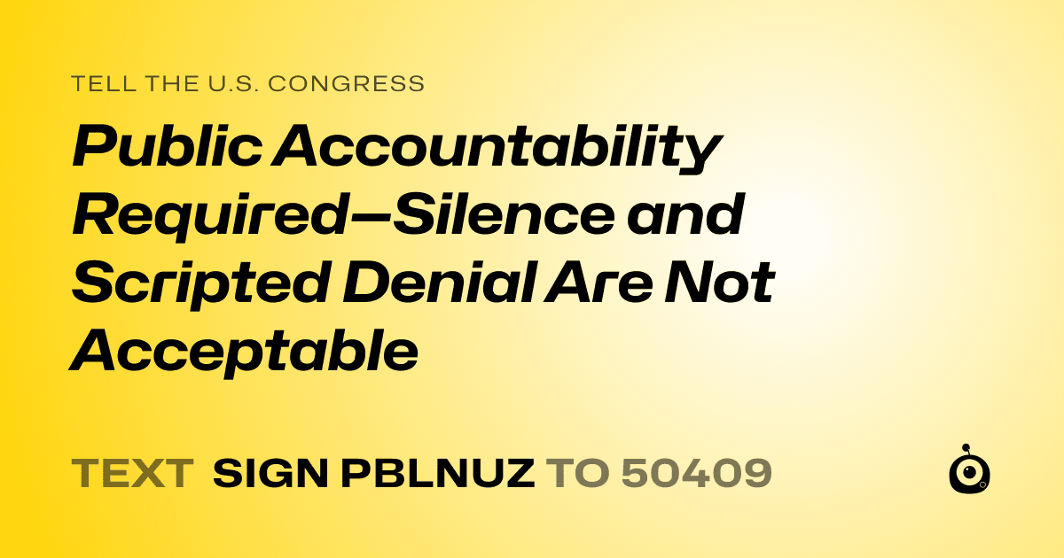 A shareable card that reads "tell the U.S. Congress: Public Accountability Required—Silence and Scripted Denial Are Not Acceptable" followed by "text sign PBLNUZ to 50409"