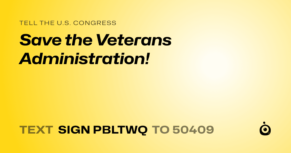 A shareable card that reads "tell the U.S. Congress: Save the Veterans Administration!" followed by "text sign PBLTWQ to 50409"