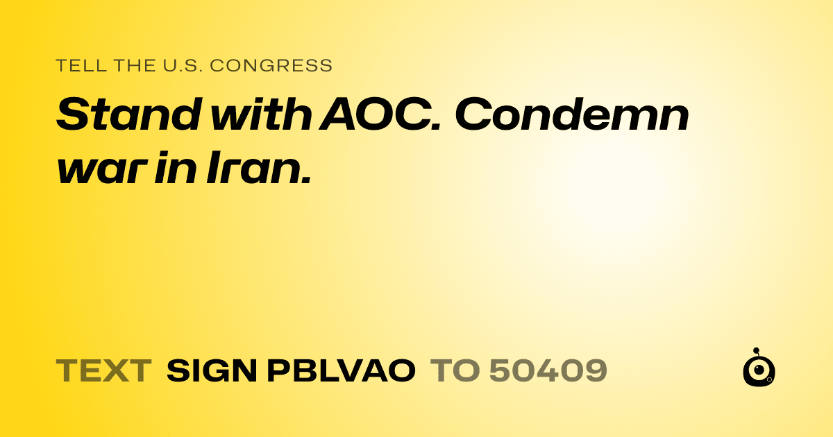 A shareable card that reads "tell the U.S. Congress: Stand with AOC. Condemn war in Iran." followed by "text sign PBLVAO to 50409"