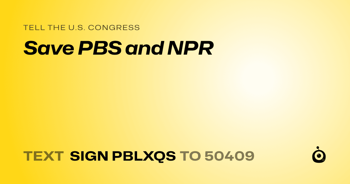 A shareable card that reads "tell the U.S. Congress: Save PBS and NPR" followed by "text sign PBLXQS to 50409"