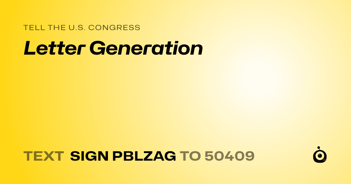A shareable card that reads "tell the U.S. Congress: Letter Generation" followed by "text sign PBLZAG to 50409"