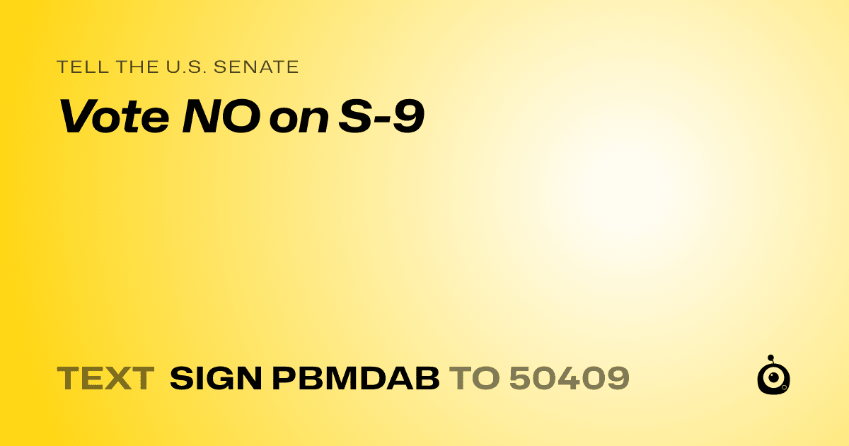 A shareable card that reads "tell the U.S. Senate: Vote NO on S-9" followed by "text sign PBMDAB to 50409"
