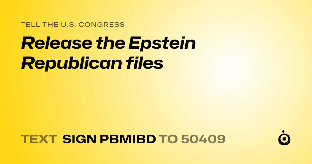A shareable card that reads "tell the U.S. Congress: Release the Epstein Republican files" followed by "text sign PBMIBD to 50409"