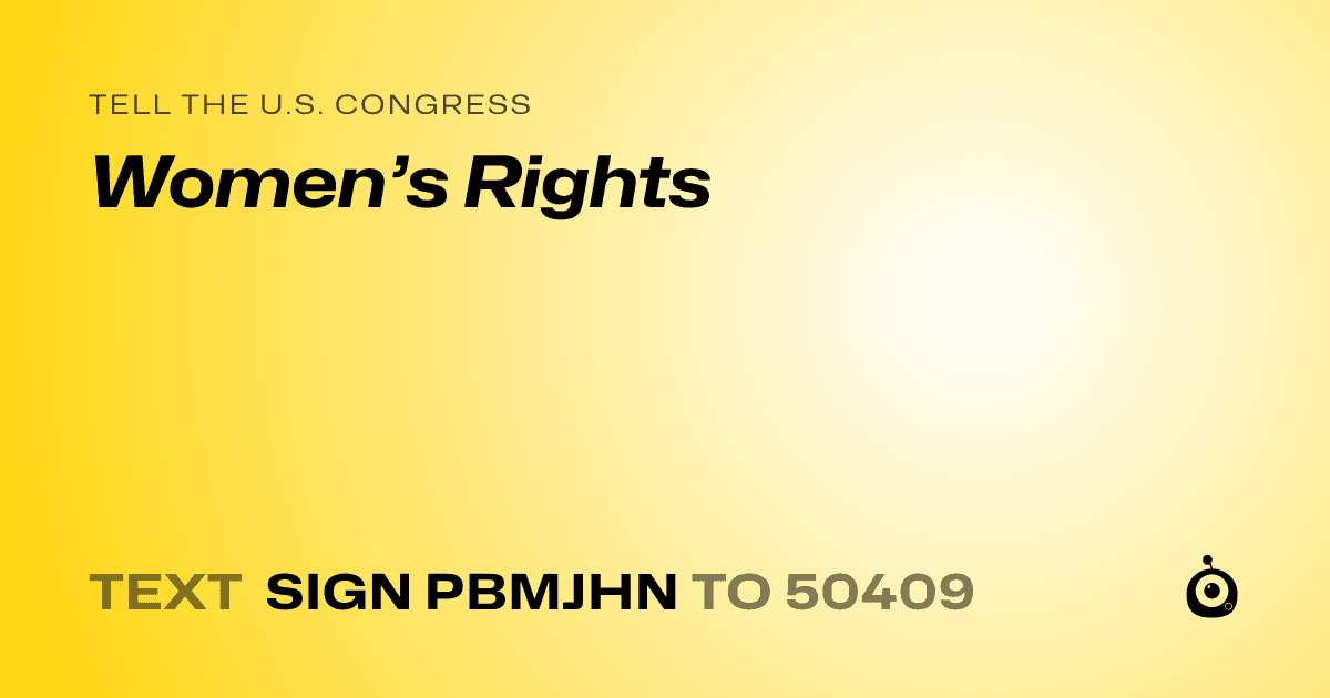 A shareable card that reads "tell the U.S. Congress: Women’s Rights" followed by "text sign PBMJHN to 50409"