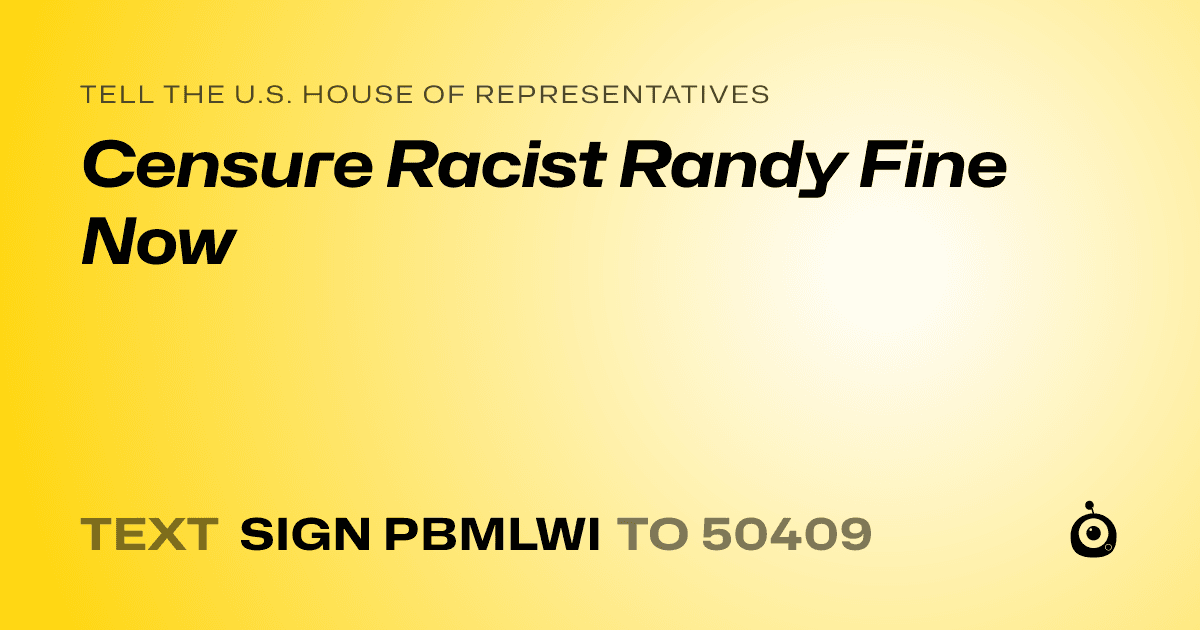 A shareable card that reads "tell the U.S. House of Representatives: Censure Racist Randy Fine Now" followed by "text sign PBMLWI to 50409"