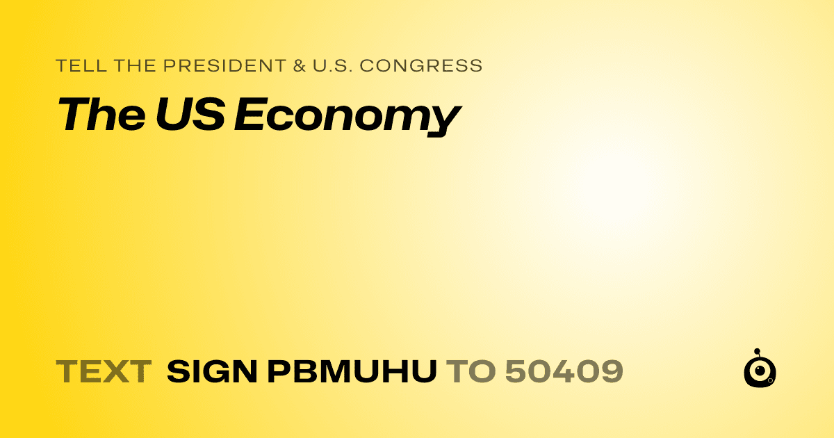 A shareable card that reads "tell the President & U.S. Congress: The US Economy" followed by "text sign PBMUHU to 50409"