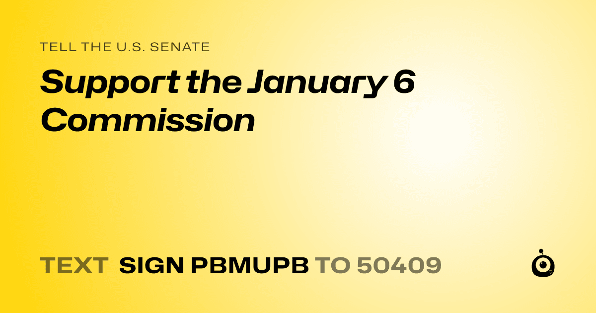 A shareable card that reads "tell the U.S. Senate: Support the January 6 Commission" followed by "text sign PBMUPB to 50409"