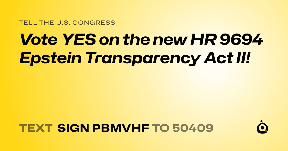 A shareable card that reads "tell the U.S. Congress: Vote YES on the new HR 9694 Epstein Transparency Act II!" followed by "text sign PBMVHF to 50409"