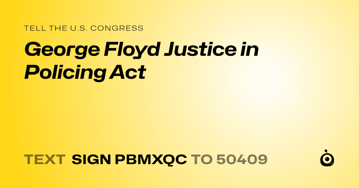 A shareable card that reads "tell the U.S. Congress: George Floyd Justice in Policing Act" followed by "text sign PBMXQC to 50409"