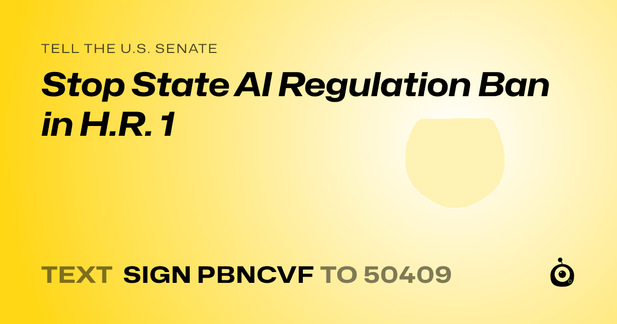 A shareable card that reads "tell the U.S. Senate: Stop State AI Regulation Ban in H.R. 1" followed by "text sign PBNCVF to 50409"