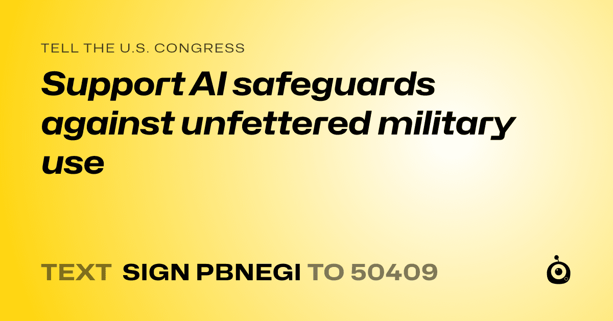 A shareable card that reads "tell the U.S. Congress: Support AI safeguards against unfettered military use" followed by "text sign PBNEGI to 50409"