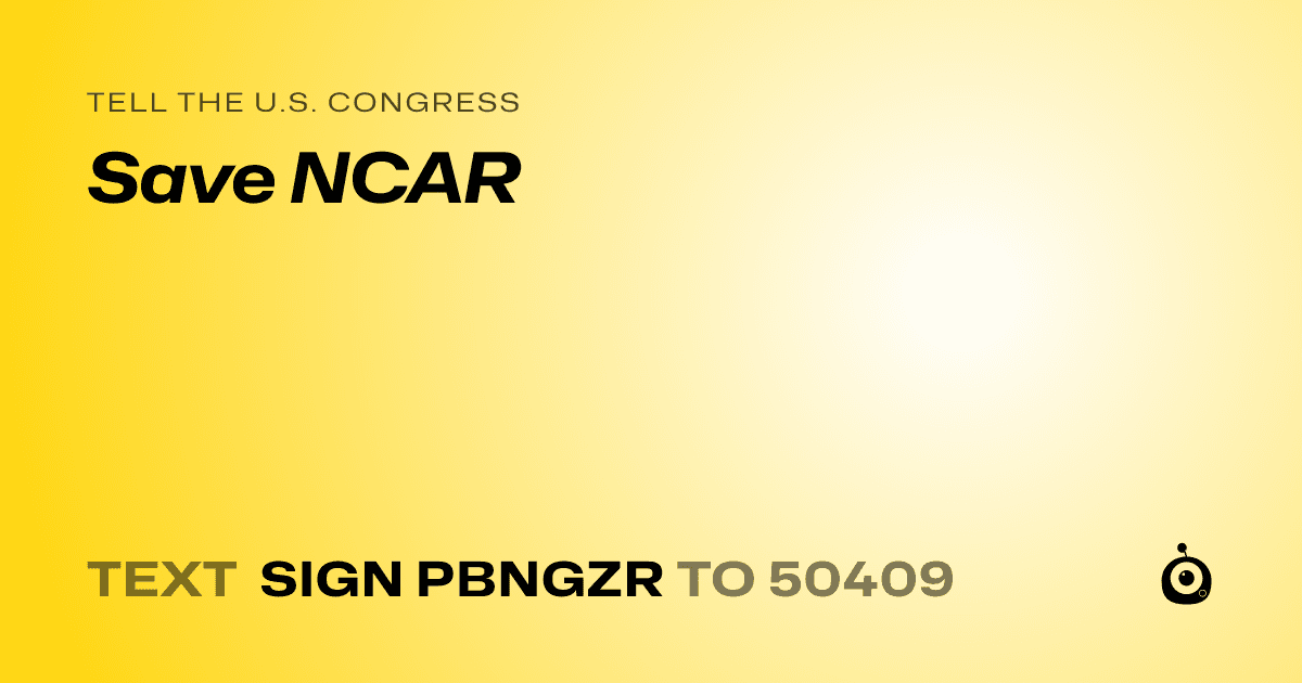 A shareable card that reads "tell the U.S. Congress: Save NCAR" followed by "text sign PBNGZR to 50409"