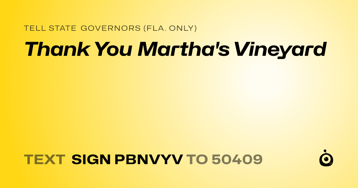 A shareable card that reads "tell State Governors (Fla. only): Thank You Martha's Vineyard" followed by "text sign PBNVYV to 50409"
