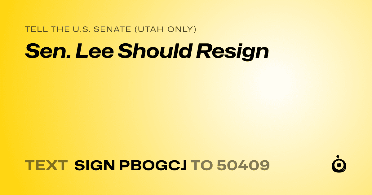 A shareable card that reads "tell the U.S. Senate (Utah only): Sen. Lee Should Resign" followed by "text sign PBOGCJ to 50409"