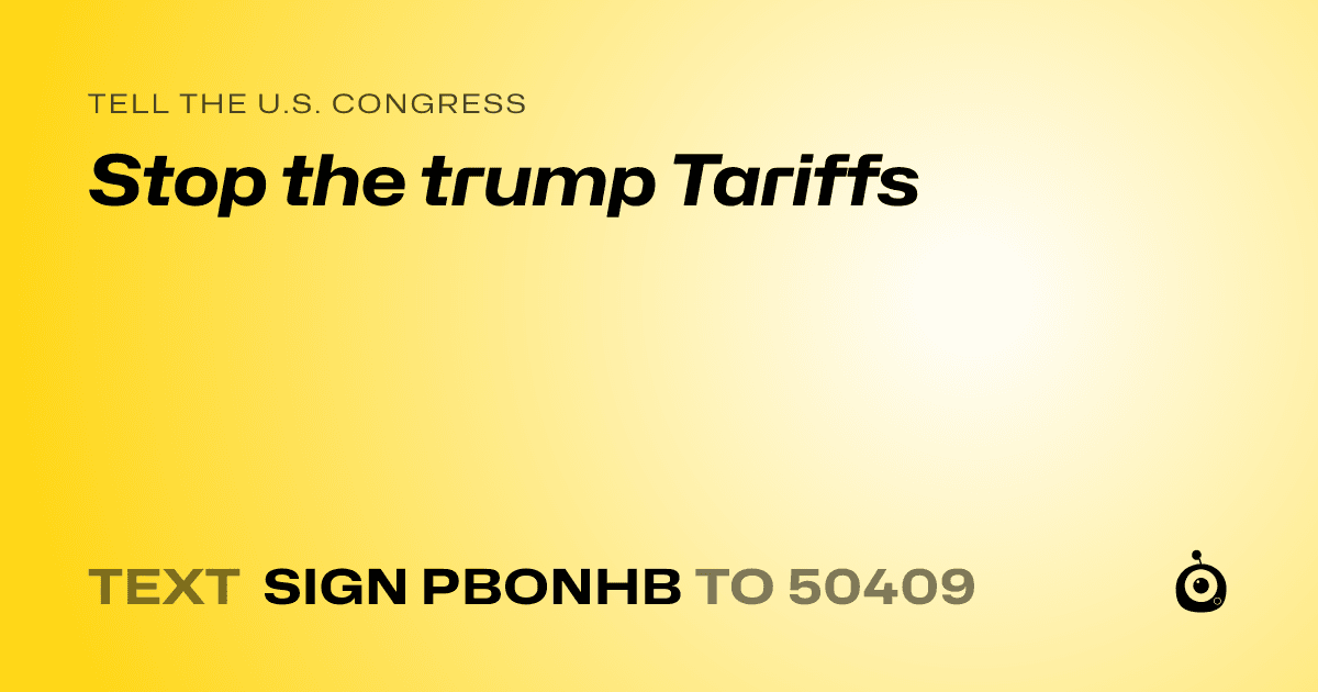 A shareable card that reads "tell the U.S. Congress: Stop the trump Tariffs" followed by "text sign PBONHB to 50409"